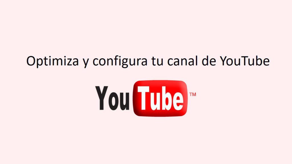 Configura y optimiza tu canal de youtube